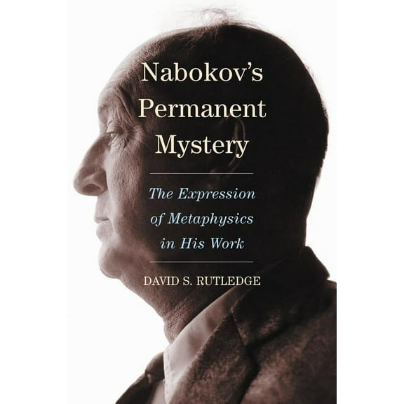 Nabokov's Permanent Mystery: The Expression of Metaphysics in His Work, (Paperback)