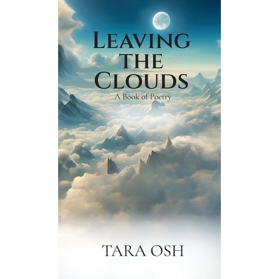 Leaving the Clouds: A Book of Poetry, (Hardcover)