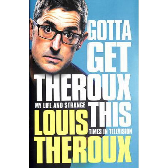 Pre-Owned Gotta Get Theroux This: My Life and Strange Times in Television (Hardcover) 1509880364 9781509880362
