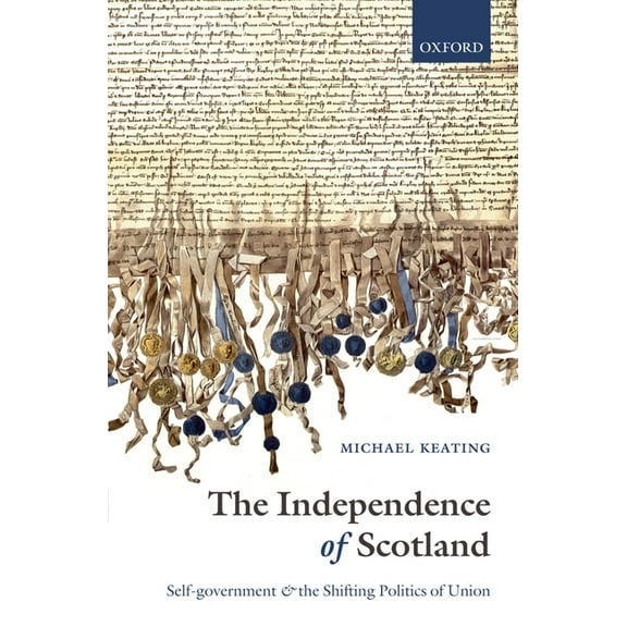 The Independence of Scotland: Self-Government and the Shifting Politics of Union, (Hardcover)