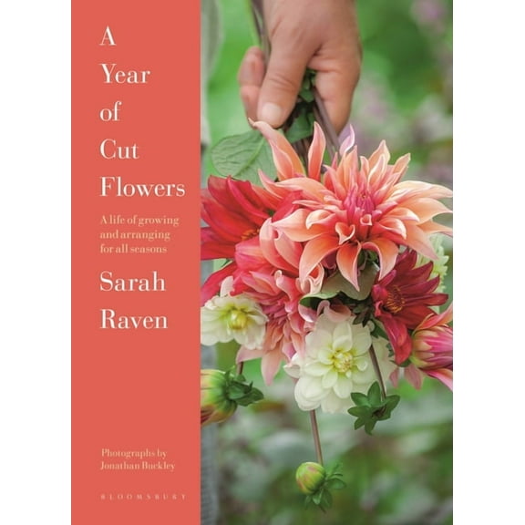 A Year of Cut Flowers: Color and Joy for All Seasons, (Hardcover)