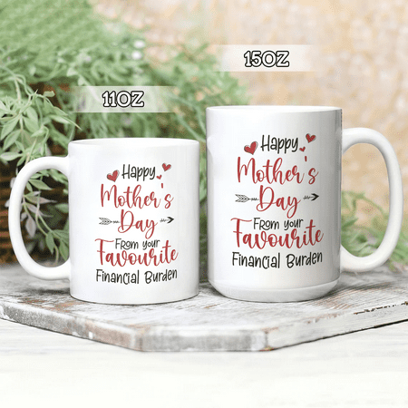 

Familyloveshop LLC Happy Mothers Day Coffee Mug Favorite Financial Burden Mug Gift for Mom Funny Mug For Grandma 11oz 15oz