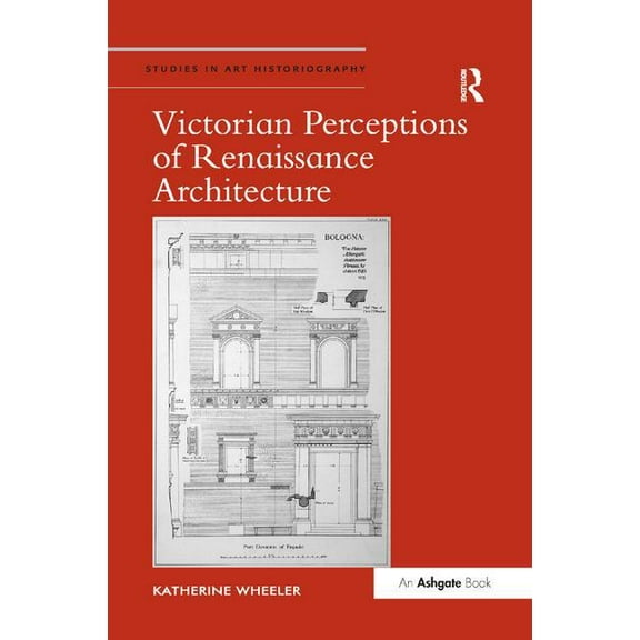 Studies in Art Historiography Victorian Perceptions of Renaissance Architecture, (Paperback)
