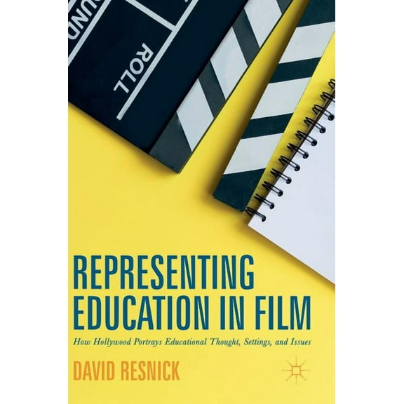 Representing Education in Film: How Hollywood Portrays Educational Thought, Settings, and Issues (Hardcover)