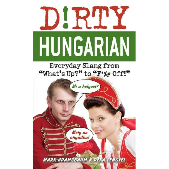 Dirty Hungarian: Everyday Slang from What's Up? to F*%# Off!, (Paperback)