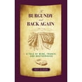thumbnail image 1 of Pre-Owned To Burgundy and Back Again: A Tale of Wine, France, and Brotherhood (Paperback) 0762764554 9780762764556, 1 of 2