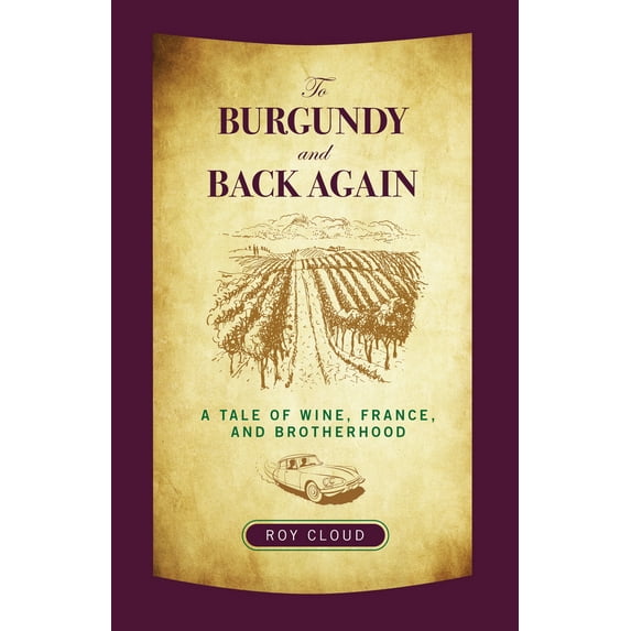 Pre-Owned To Burgundy and Back Again: A Tale of Wine, France, and Brotherhood (Paperback) 0762764554 9780762764556