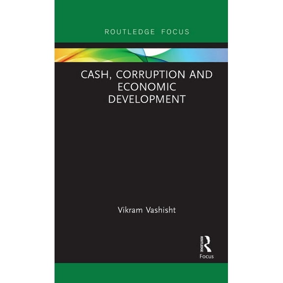 Routledge Focus on Economics and Finance Cash, Corruption and Economic Development, (Paperback)