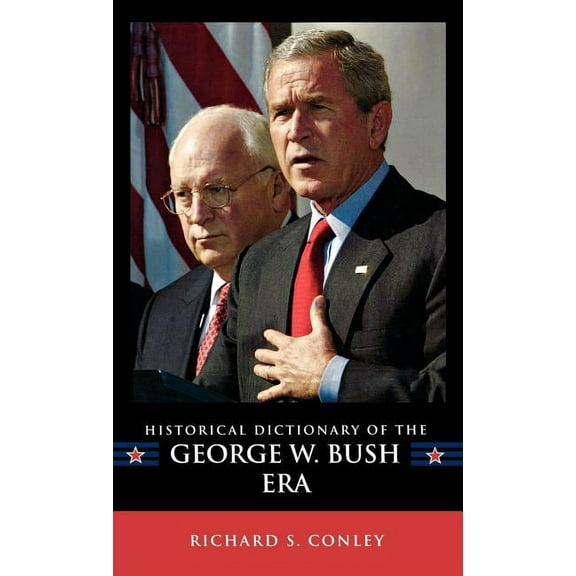 Historical Dictionaries of U.S. Politics Historical Dictionary of the George W. Bush Era, Book 15, (Hardcover)