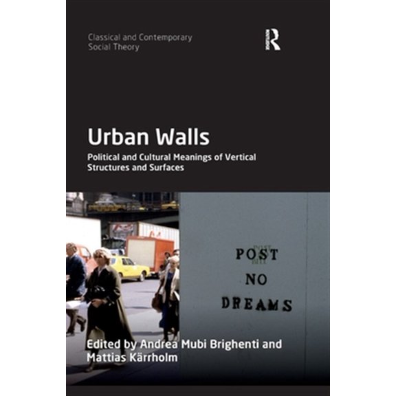 Pre-Owned Classical and Contemporary Social Theory Urban Walls: Political and Cultural Meanings of Vertical Structures and Surfaces, (Paperback)