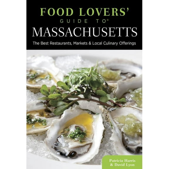 Food Lovers' Series: Food Lovers' Guide to® Massachusetts : The Best Restaurants, Markets & Local Culinary Offerings (Edition 3) (Paperback)