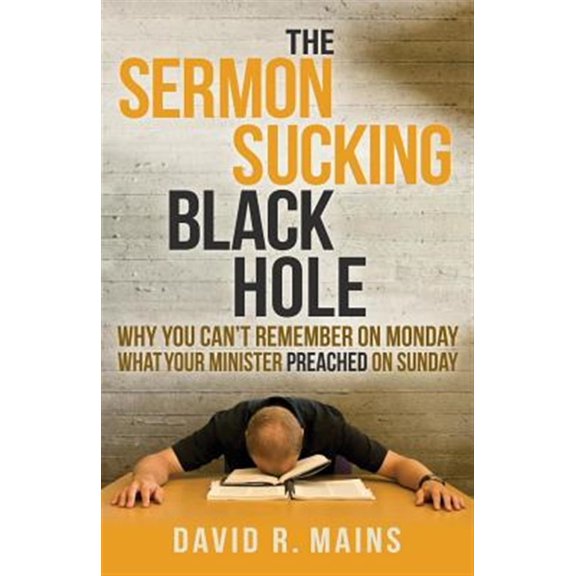 Pre-Owned The Sermon Sucking Black Hole: Why You Can't Remember on Monday What Your Minister Preached Sunday (Morgan James Faith) Paperback