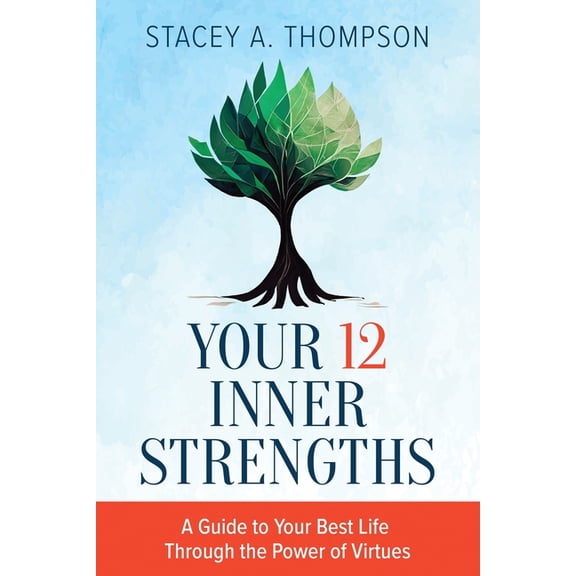 Your 12 Inner Strengths: A Guide to Your Best Life Through the Power of Virtues, (Paperback)