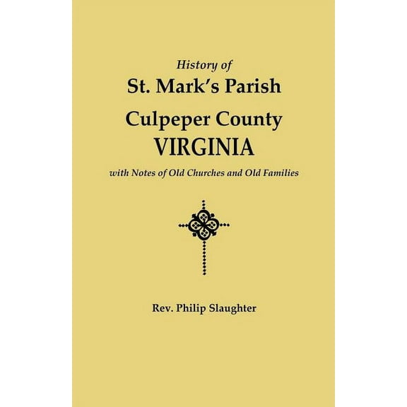 History of St. Mark's Parish, Culpeper County, Virginia, with Notes of Old Churches and Old Families, (Paperback)