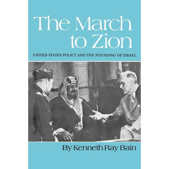 The March to Zion: United States Policy and the Founding of Israel, (Paperback)