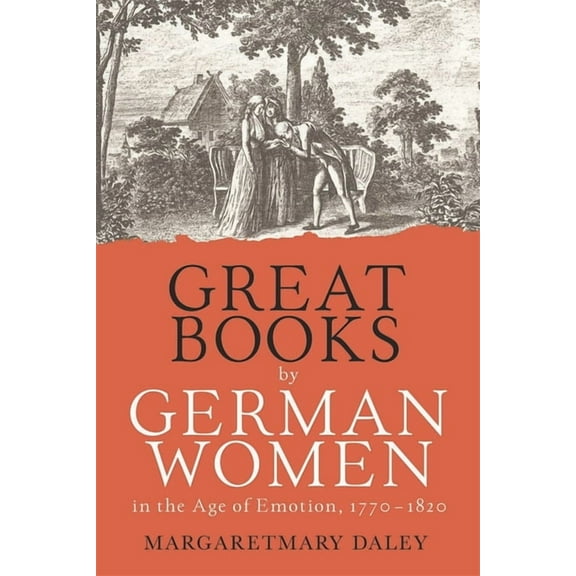 Women and Gender in German Studies Great Books by German Women in the Age of Emotion, 1770-1820, Book 7, (Hardcover)