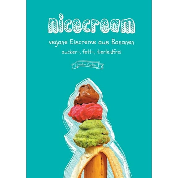 Nicecream: vegane Eiscreme aus Bananen, zucker-, fett-, tierleidfrei, (Paperback)