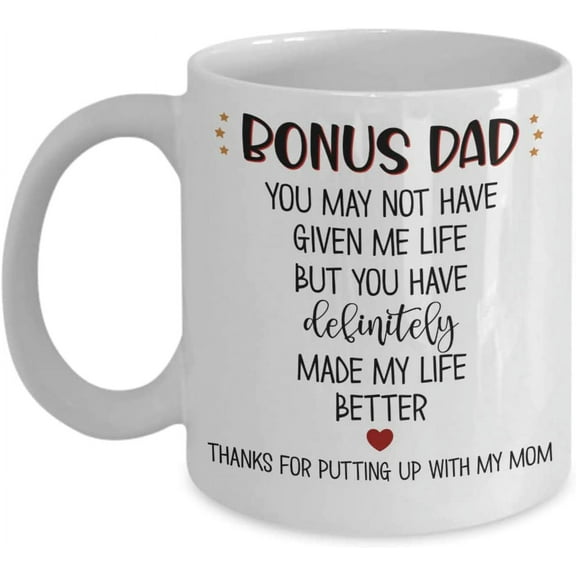 Bonus Dad Mug You May Not Have Given Me Life Thank You Appreciation Birthday Fathers Day Ideas for Stepdad from Step Daughter Funny 11 or 15 oz White