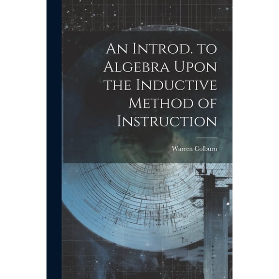 An Introd. to Algebra Upon the Inductive Method of Instruction (Paperback)