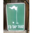 thumbnail image 2 of I'd Tap That 12" x 8" Funny Tin Sign Golf Accessory Clubhouse Decor Man Cave Sports Bar Wall Art, 2 of 4