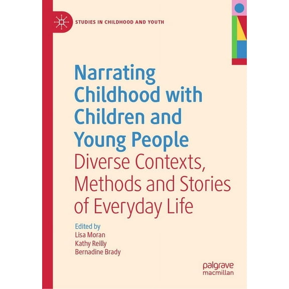 Studies in Childhood and Youth Narrating Childhood with Children and Young People: Diverse Contexts, Methods and Stories of Everyday Life, (Hardcover)