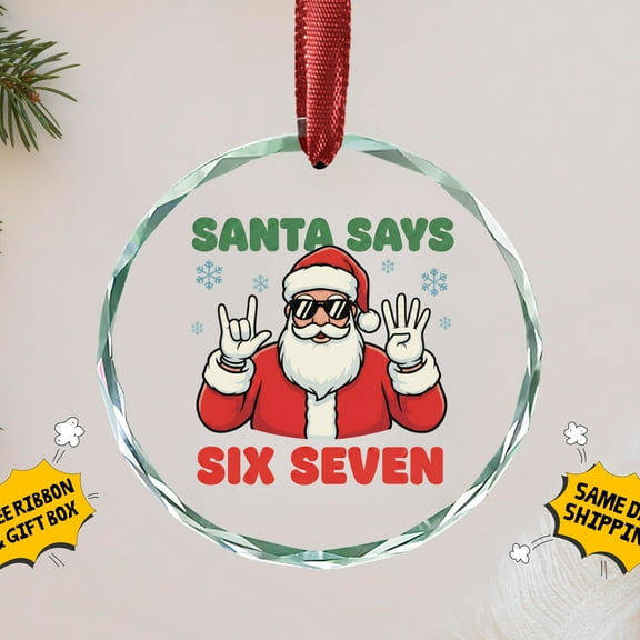 Santa Says 6-7 Ornament, Six Seven Christmas Ornament, 6-7 Meme Ornament, Christmas Gift for Kids, Gen Alpha Humor Gift