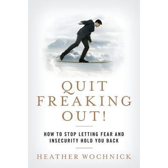 Pre-Owned Quit Freaking Out!: How to Stop Letting Fear and Insecurity Hold You Back (Paperback) 1505303478 9781505303476