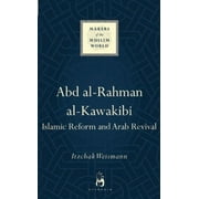 Makers of the Muslim World: Abd al-Rahman al-Kawakibi : Islamic Reform and Arab Revival (Hardcover)