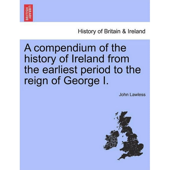 A compendium of the history of Ireland from the earliest period to the reign of George I. (Paperback)