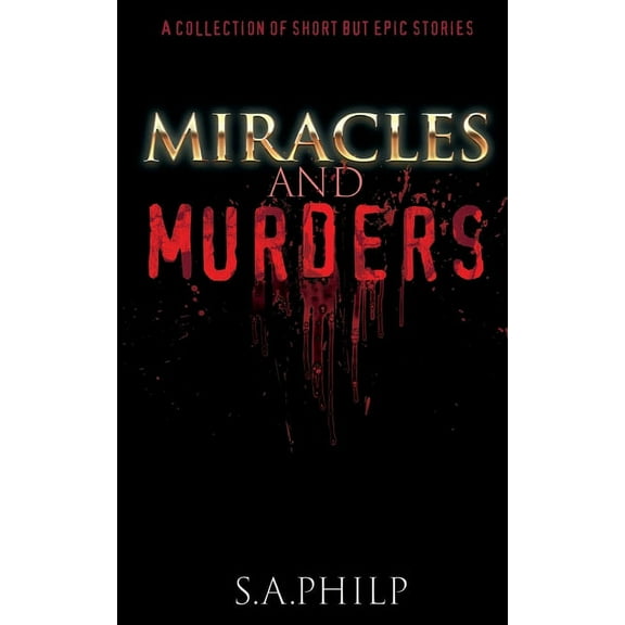 Miracles and Murders: A Collection of Short but Epic Stories, (Paperback)