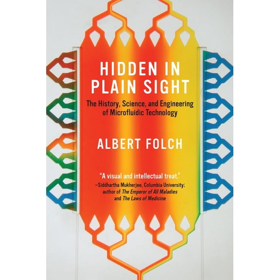 Pre-Owned Hidden in Plain Sight: The History, Science, and Engineering of Microfluidic Technology (Hardcover 9780262046893) by Albert Folch