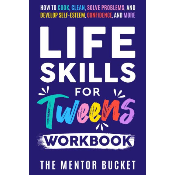 Pre-Owned Life Skills for Tweens Workbook - How to Cook, Clean, Solve Problems, and Develop Self-Esteem, Confidence, and More | Essential Life Skills Every Pre-Teen Needs but Doesn't Learn in School