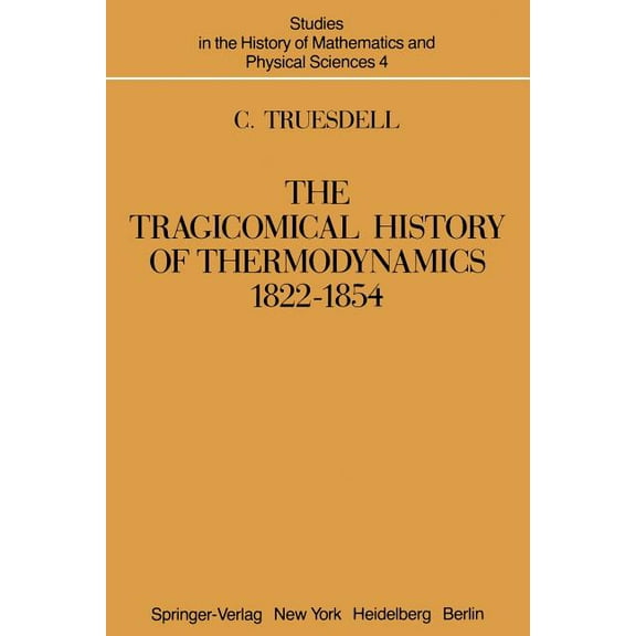 Studies in the History of Mathematics an The Tragicomical History of Thermodynamics, 1822-1854, Book 4, (Paperback)