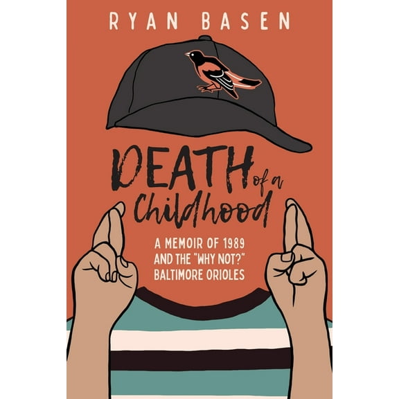 Death of a Childhood: A Memoir of 1989 and the "Why Not?" Baltimore Orioles, (Paperback)