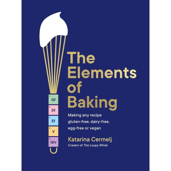 The Elements Of Baking: Making Any Recipe Gluten-Free, Dairy-Free, Egg-Free Or Vegan