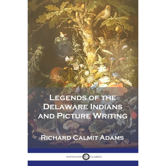 Legends of the Delaware Indians and Picture Writing (Paperback)