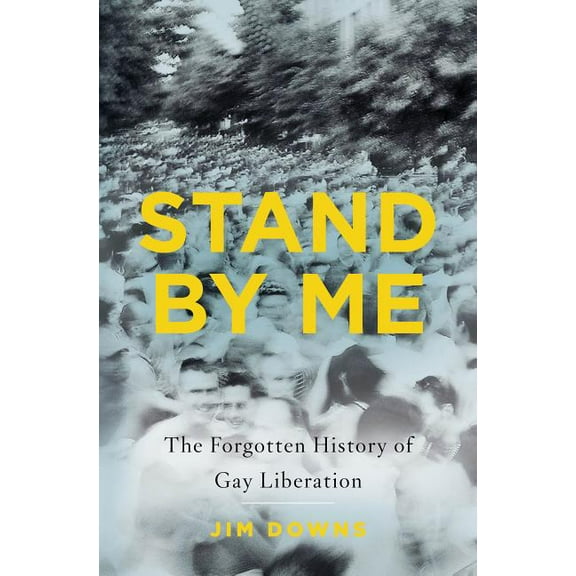 Stand by Me: The Forgotten History of Gay Liberation, (Hardcover)