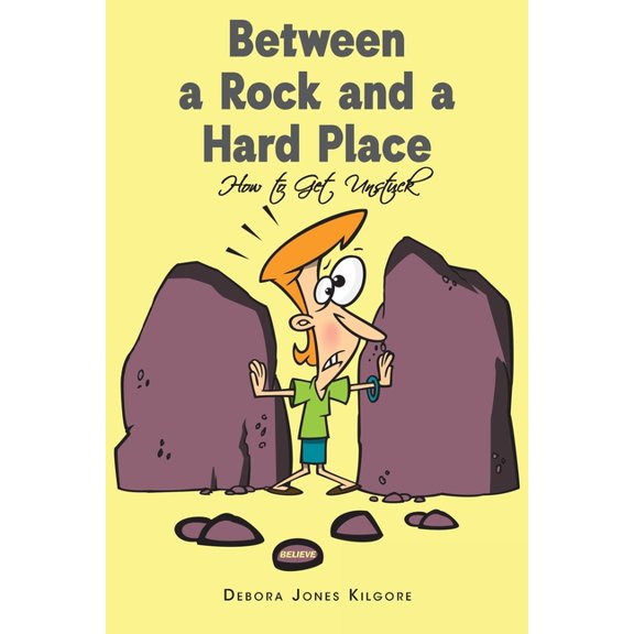 Between a Rock and a Hard Place: How to Get Unstuck, (Paperback)