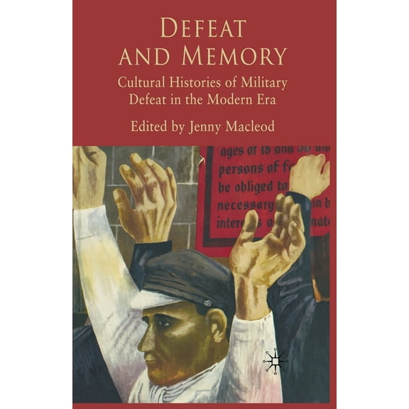 Defeat and Memory: Cultural Histories of Military Defeat in the Modern Era, (Paperback)