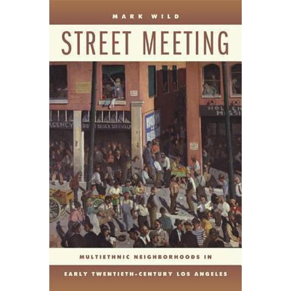 Pre-Owned Street Meeting: Multiethnic Neighborhoods in Early Twentieth-Century Los Angeles (Paperback) 0520256352 9780520256354