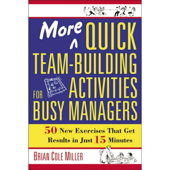 More Quick Team-Building Activities for Busy Managers: 50 New Exercises That Get Results in Just 15 Minutes (Paperback)