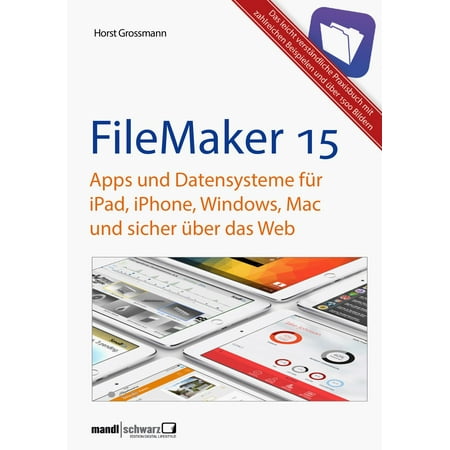FileMaker Pro 15 Praxis - Datenbanken & Apps für iPad, iPhone, Windows, Mac und Web - (Best App To Run Windows On Mac)