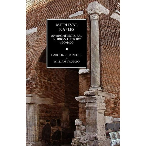 Medieval Naples: An Architectural & Urban History, 400-1400 (Paperback)