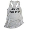thumbnail image 1 of Anyways Back To Me Tank Top, Ladies Racerback Tank Top, Ironic Tank, Irony Tank, Girlfriend Tank, Wife Tank, Silver Gray, X-Large, 1 of 3
