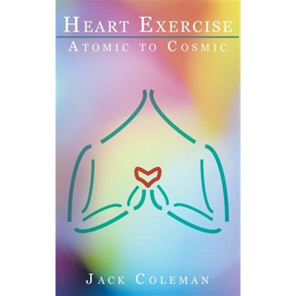 Pre-Owned Heart Exercise: Atomic to Cosmic (Paperback) 1504967917 9781504967914