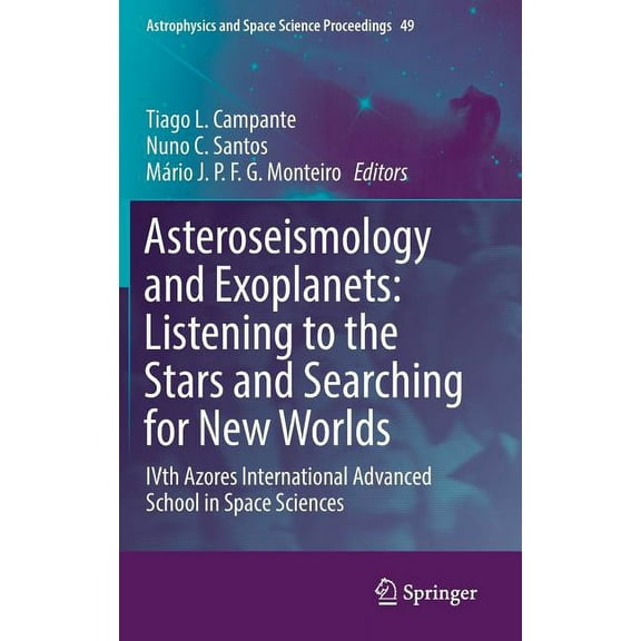 Astrophysics and Space Science Proceedin Asteroseismology and Exoplanets: Listening to the Stars and Searching for New Worlds: Ivth Azores International Advanced, Book 49, (Hardcover)