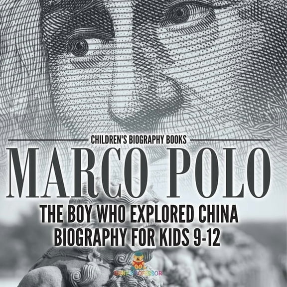 Marco Polo: The Boy Who Explored China Biography for Kids 9-12 Children's Historical Biographies, (Paperback)
