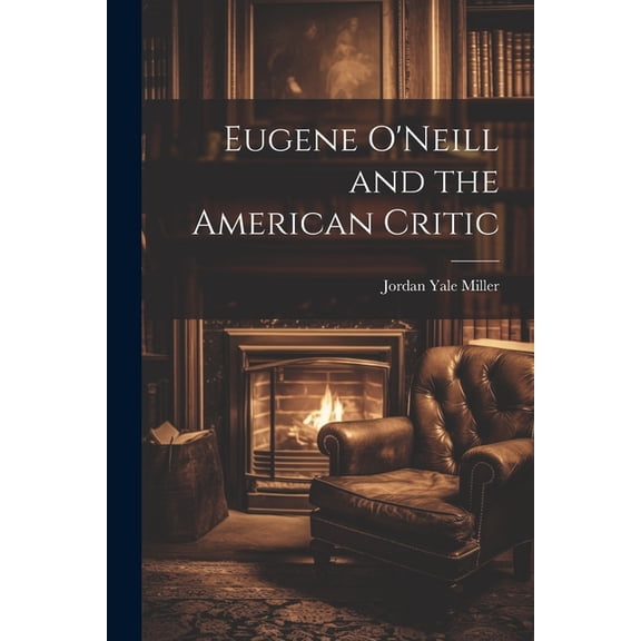 Eugene O'Neill and the American Critic (Paperback)