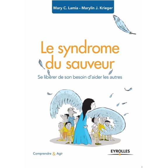 Le syndrome du sauveur: Se libÃ©rer de son besoin d'aider les autres, (Paperback)