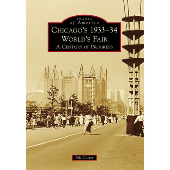 Chicago's 1933-34 World's Fair: A Century of Progress (Paperback) by Bill Cotter